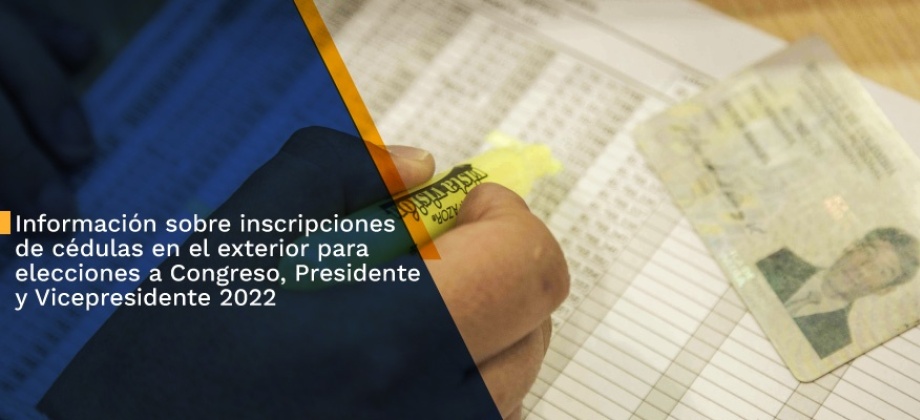 Información sobre inscripciones de cédulas en el exterior para elecciones a Congreso, Presidente y Vicepresidente 2022